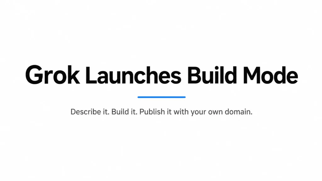 Grok Launches Build Mode for Creating Websites and Apps From a Single Prompt
